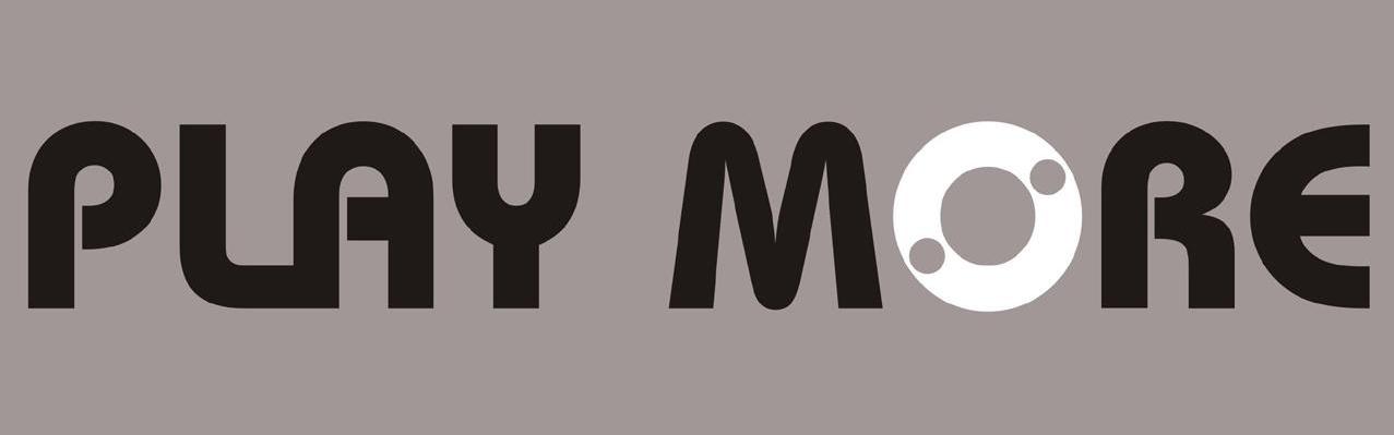 PLAY MORE