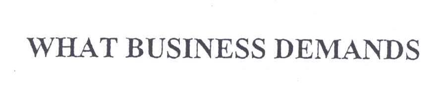 WHAT BUSINESS DEMANDS