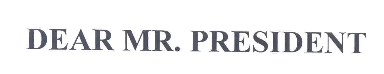 DEAR MR.PRESIDENT