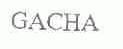 GACHA