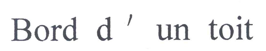 BORD D&rsquo;UN TOIT