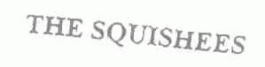 THE SQUISHEES