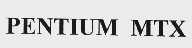PENTIUM MTX