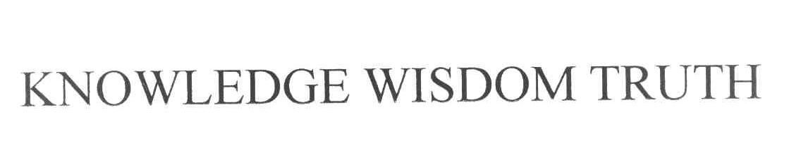KNOWLEDGE WISDOM TRUTH