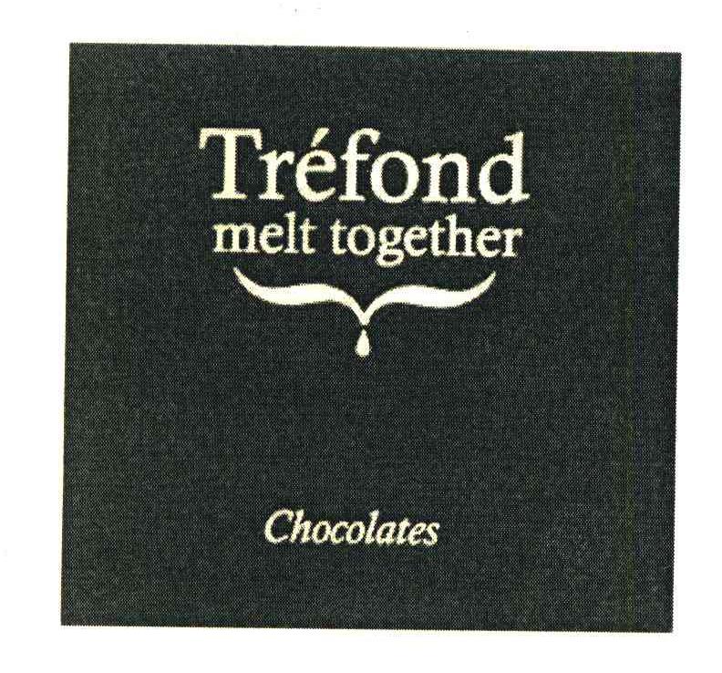 TREFOND MELT TOGETHER;CHOCOLATES