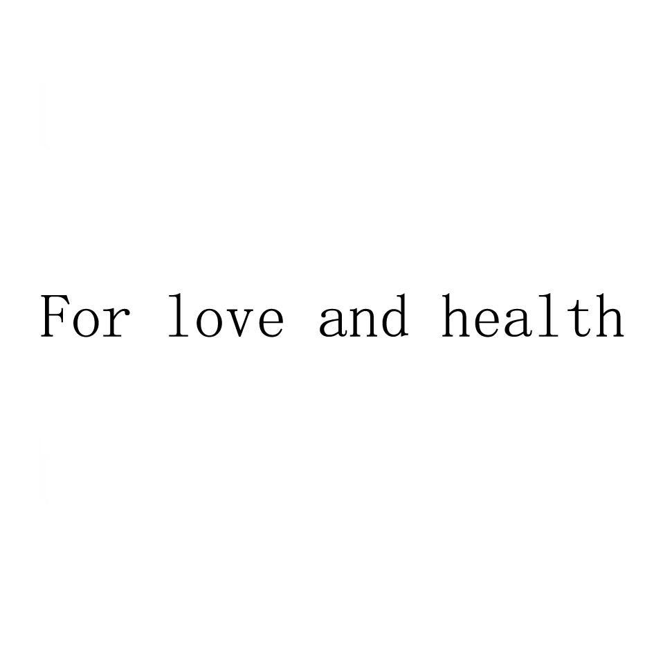 FOR LOVE AND HEALTH