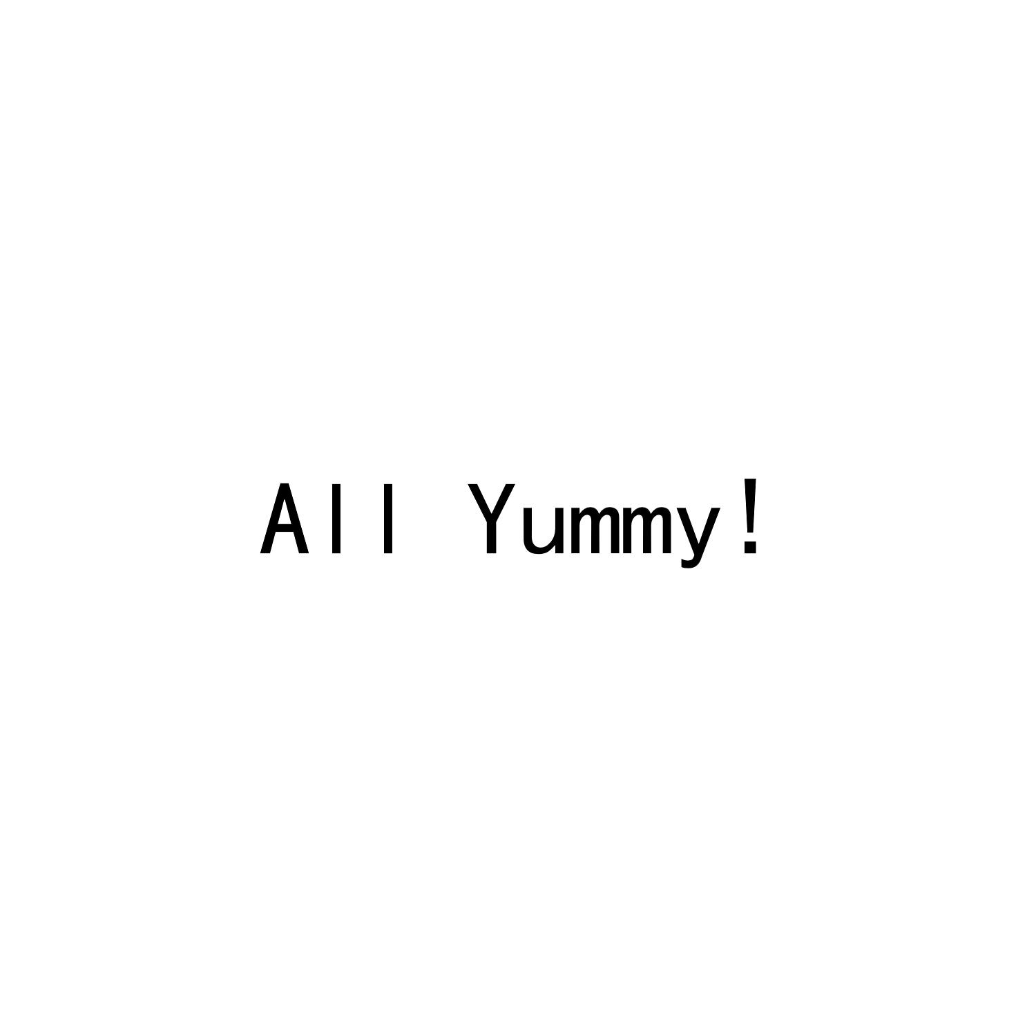 ALL YUMMY!
