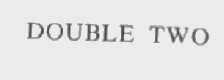 DOUBLE TWO