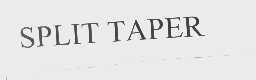 SPLIT TAPER