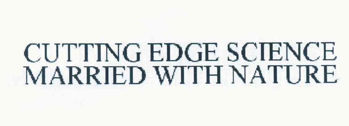CUTTING EDGE SCIENCE MARRIED WITH NATURE