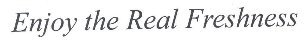 ENJOY THE REAL FRESHNESS
