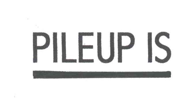 PILEUP IS