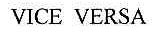 VICE VERSA