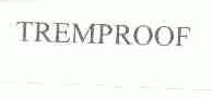 TREMPROOF