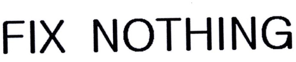 FIX NOTHING