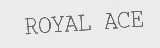 ROYAL ACE
