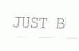 JUST B