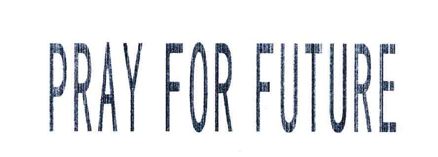 PRAY FOR FUTURE