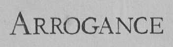 ARROGANCE