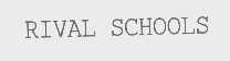 RIVAL SCHOOLS