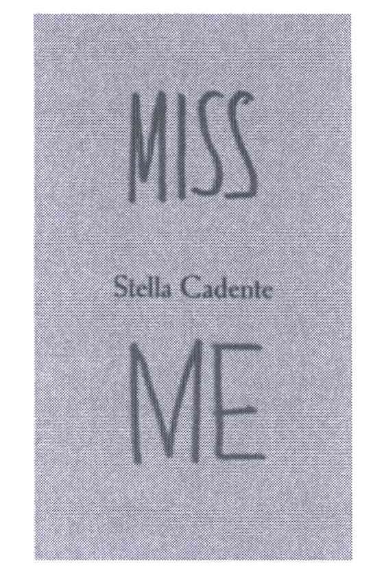 STELLA CADENTE；MISS ME