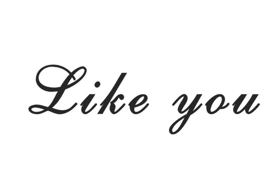 LIKE YOU