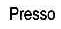 PRESSO