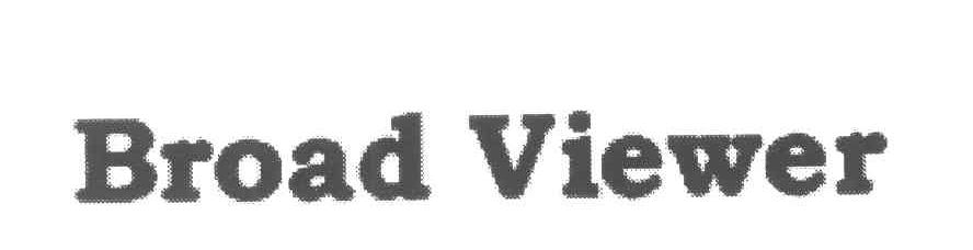 BROAD VIEWER