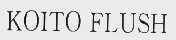 KOITO FLUSH