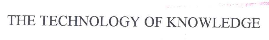 THE TECHNOLOGY OF KNOWLEDGE