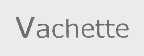 VACHETTE