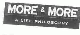 MORE&MORE;A LIFE PHILOSOPHY