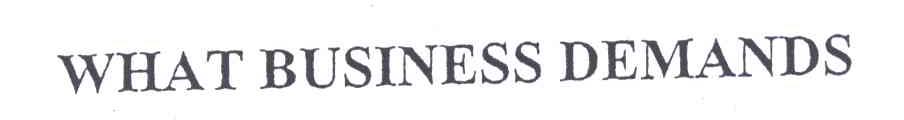 WHAT BUSINESS DEMANDS