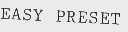 EASY PRESET