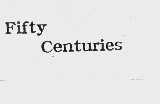 FIFTY CENTURIES