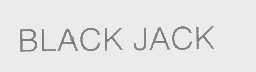 BLACK JACK