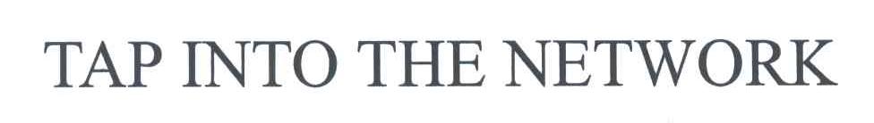 TAP INTO THE NETWORK