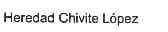 HEREDAD CHIVITE LOPEZ
