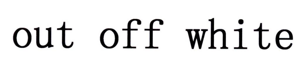 OUT OFF WHITE