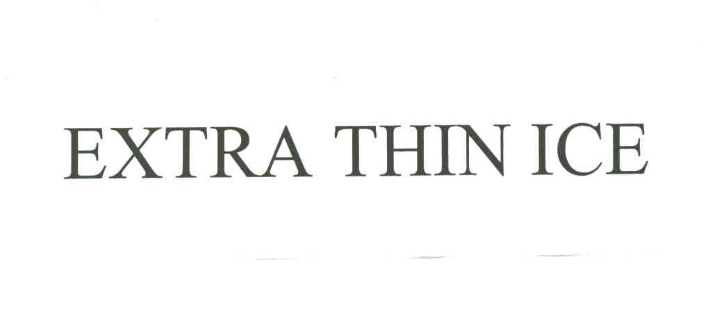 EXTRA THIN ICE