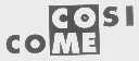 COSI COME