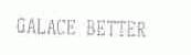 GALACE BETTER