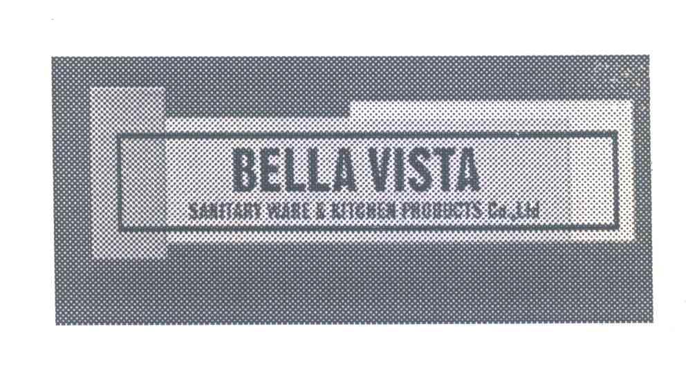 BELLA VISTA SANITARY WARE & KITCHEN PRODUCTS CO.，LID