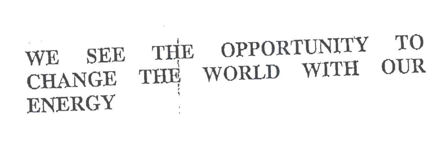 WE SEE THE OPPOTUNITY TO CHARGE THE WORLD WITH OUR ENERGY
