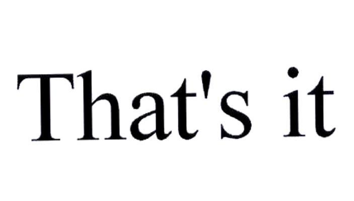 THAT&rsquo;S IT