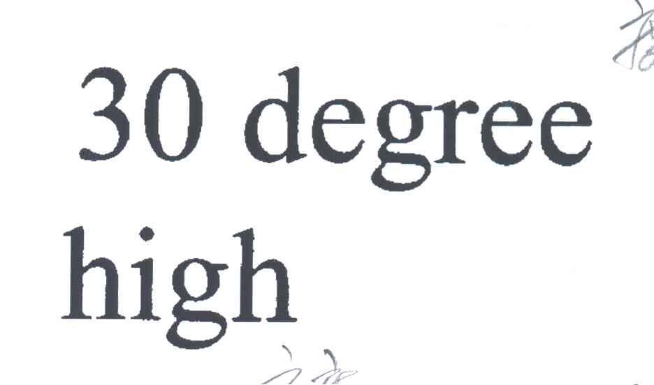 30 DEGREE HIGH