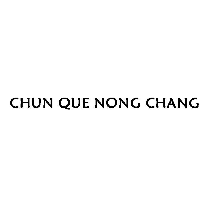 CHUN QUE NONG CHANG