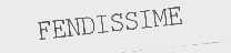 FENDISSIME
