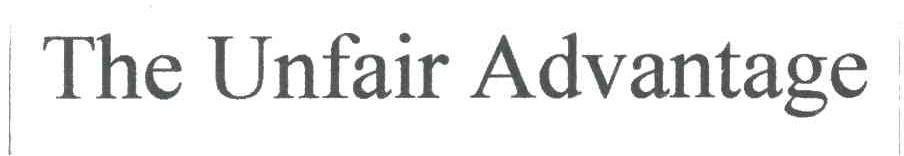 THE UNFAIR ADVANTAGE