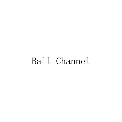 BALL CHANNEL
